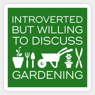 Introverted But Willing To Discuss Gardening Magnet